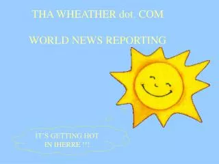 THA WHEATHER dot. COM WORLD NEWS REPORTING
