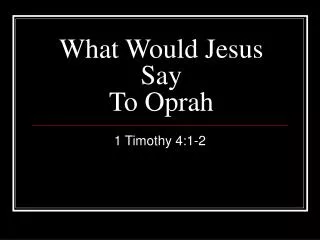 What Would Jesus Say To Oprah
