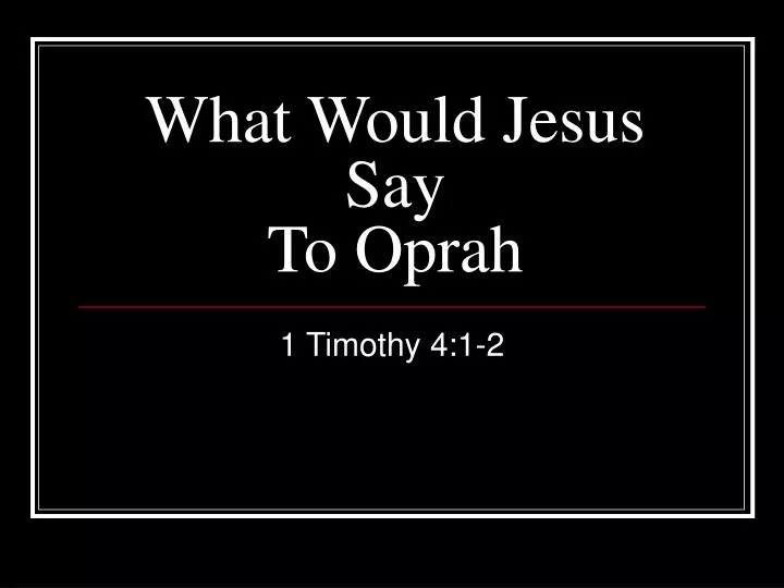 what would jesus say to oprah