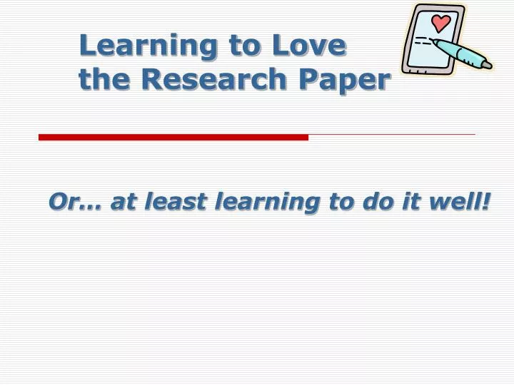 learning to love the research paper