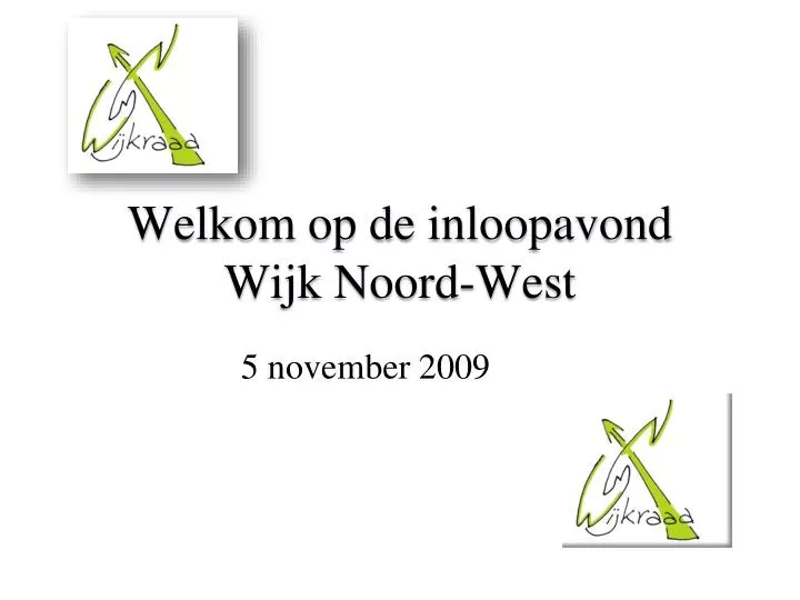 welkom op de inloopavond wijk noord west