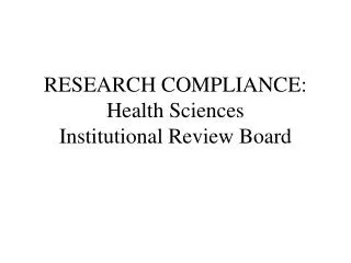 RESEARCH COMPLIANCE: Health Sciences Institutional Review Board