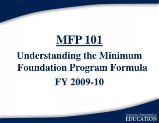 MFP 101 Understanding the Minimum Foundation Program Formula FY 2009-10