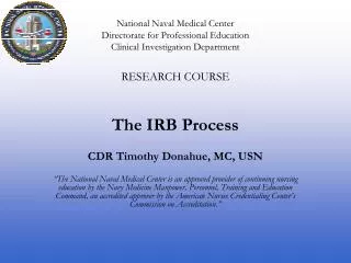 RESEARCH COURSE The IRB Process CDR Timothy Donahue, MC, USN