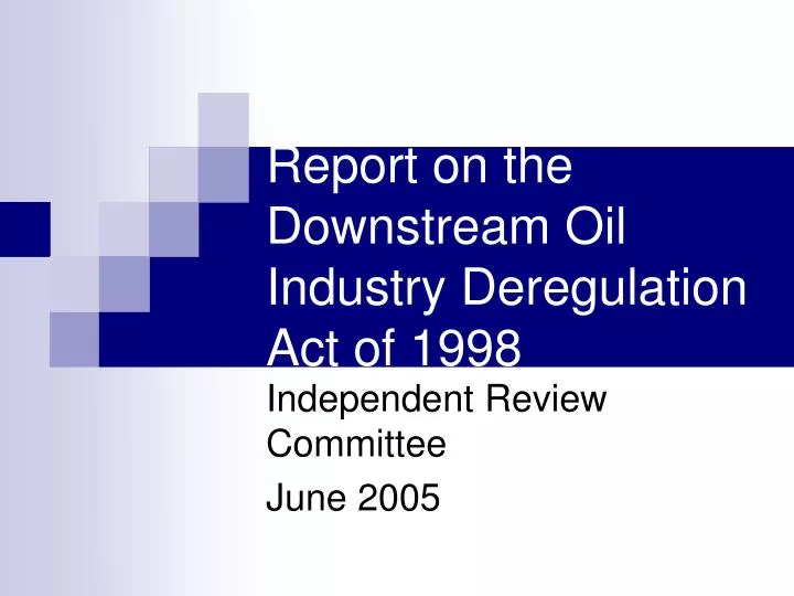 report on the downstream oil industry deregulation act of 1998