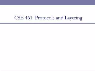 CSE 461: Protocols and Layering