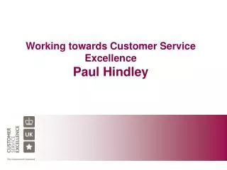 Working towards Customer Service Excellence Paul Hindley