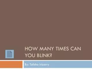 How many times can you blink?