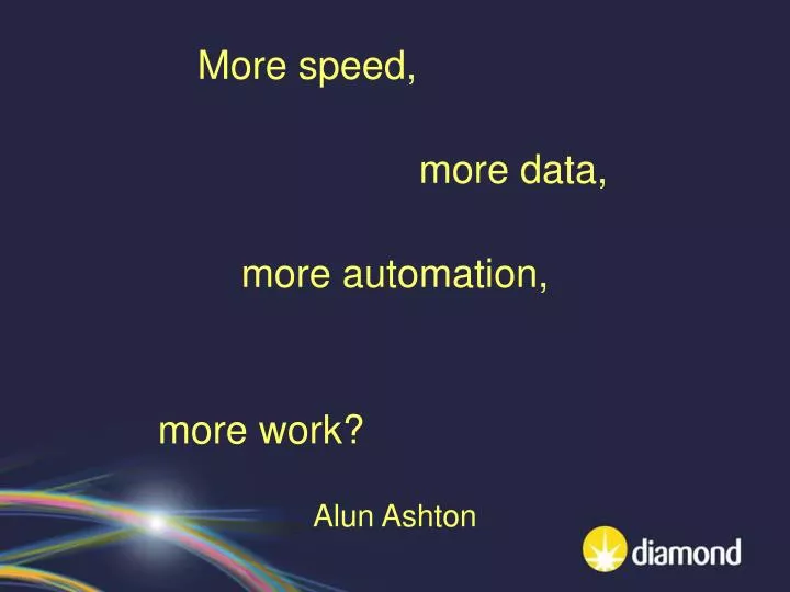 more speed more data more automation more work alun ashton