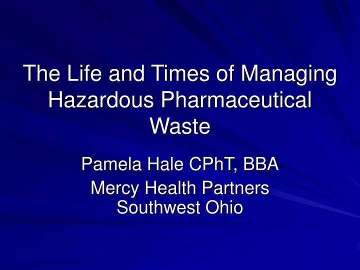 the life and times of managing hazardous pharmaceutical waste