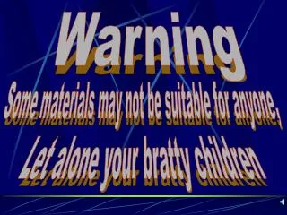 Some materials may not be suitable for anyone,
