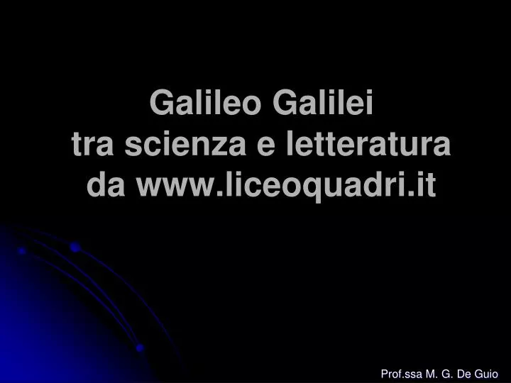 galileo galilei tra scienza e letteratura da www liceoquadri it