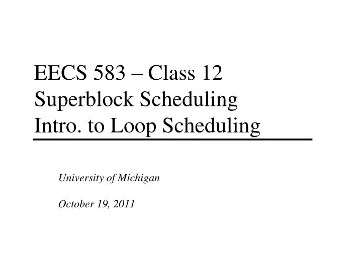 eecs 583 class 12 superblock scheduling intro to loop scheduling