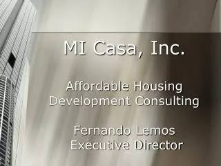 MI Casa, Inc. Affordable Housing Development Consulting Fernando Lemos Executive Director