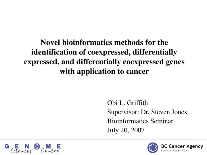 obi l griffith supervisor dr steven jones bioinformatics seminar july 20 2007