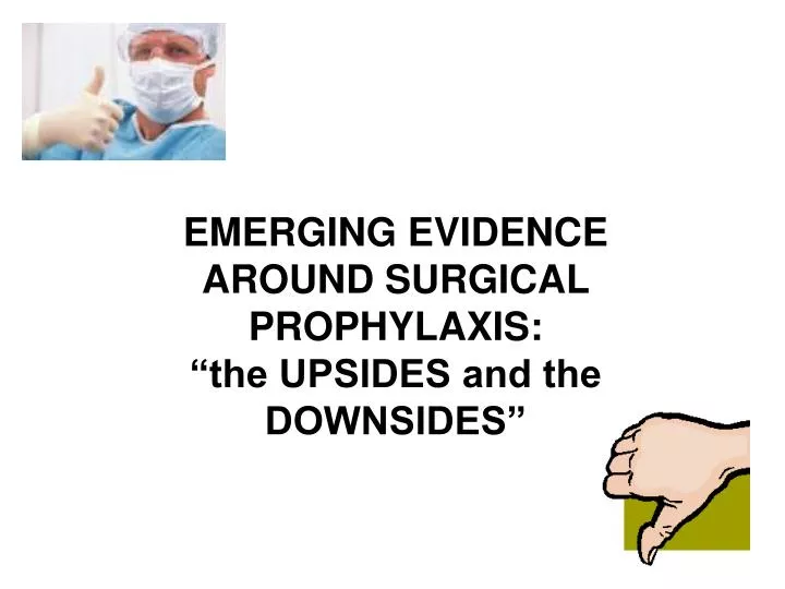 emerging evidence around surgical prophylaxis the upsides and the downsides