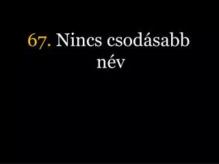 67 nincs csod sabb n v