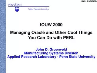 IOUW 2000 Managing Oracle and Other Cool Things You Can Do with PERL John D. Groenveld