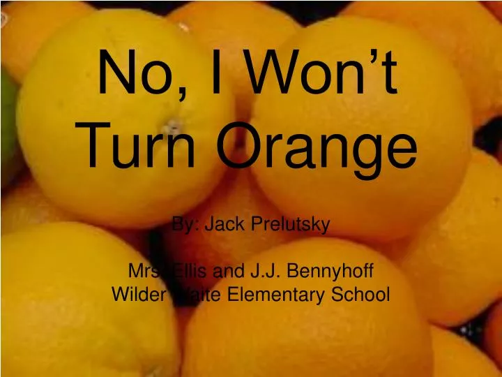 no i won t turn orange