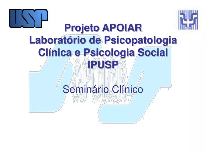 projeto apoiar laborat rio de psicopatologia cl nica e psicologia social ipusp semin rio cl nico