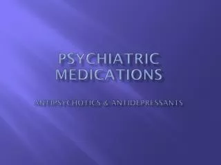 Psychiatric Medications Antipsychotics &amp; Antidepressants