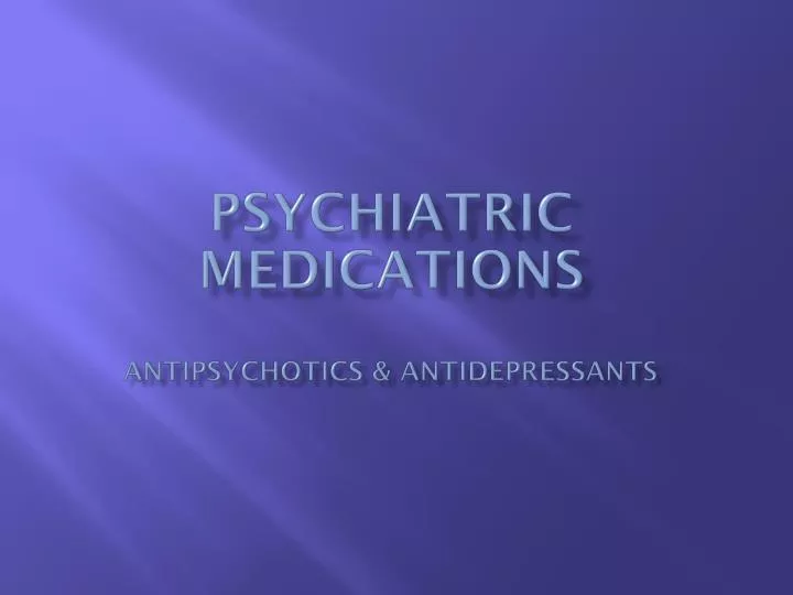 psychiatric medications antipsychotics antidepressants