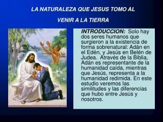 la naturaleza que jesus tomo al venir a la tierra