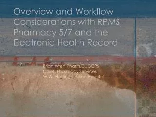 Overview and Workflow Considerations with RPMS Pharmacy 5/7 and the Electronic Health Record