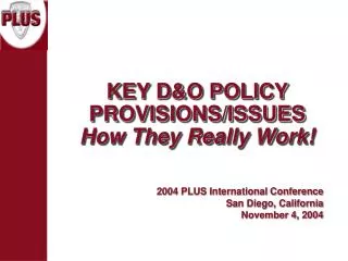 KEY D&amp;O POLICY PROVISIONS/ISSUES How They Really Work!