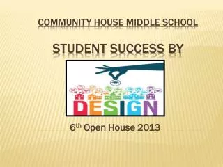 COMMUNITY HOUSE MIDDLE SCHOOL Student Success By