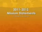 2011-2012 Mission Statements - slide 1