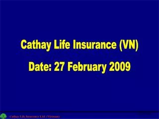Cathay Life Insurance (VN) Date: 27 February 2009