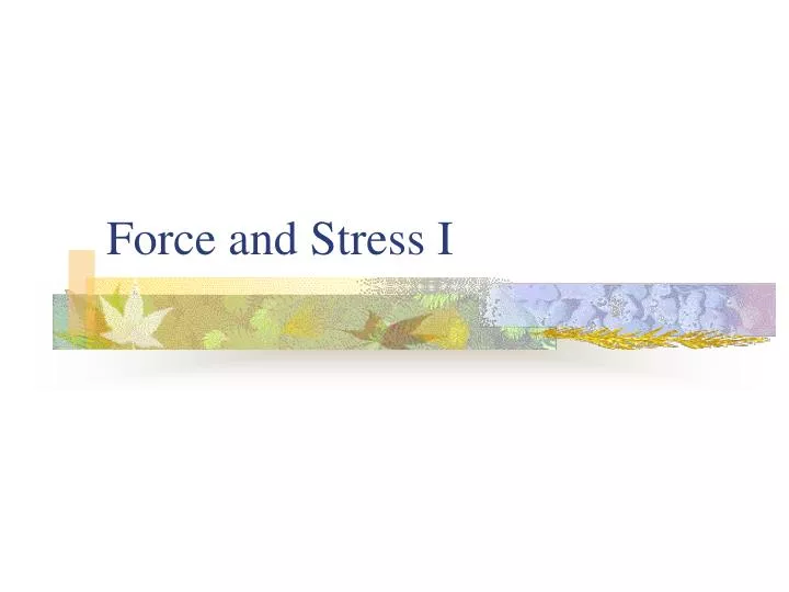 force and stress i
