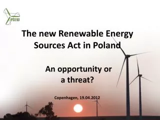 The new Renewable Energy Sources Act in Poland An opportunity or a threat ?