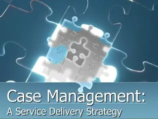 Case Management: A Service Delivery Strategy