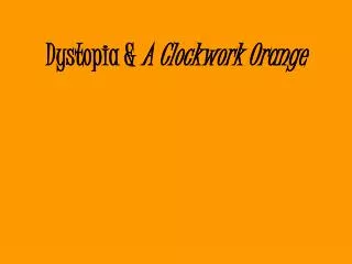 Dystopia &amp; A Clockwork Orange