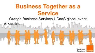 Business Together as a Service Orange Business Services UCaaS global event