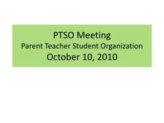 PTSO Meeting Parent Teacher Student Organization October 10, 2010
