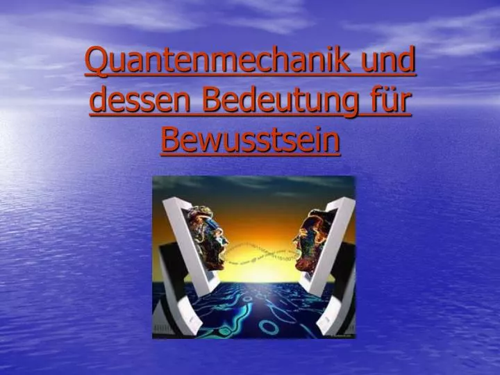 quantenmechanik und dessen bedeutung f r bewusstsein