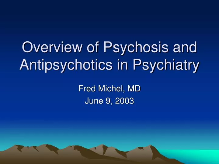 overview of psychosis and antipsychotics in psychiatry