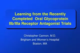 Learning from the Recently Completed Oral Glycoprotein IIb/IIIa Receptor Antagonist Trials