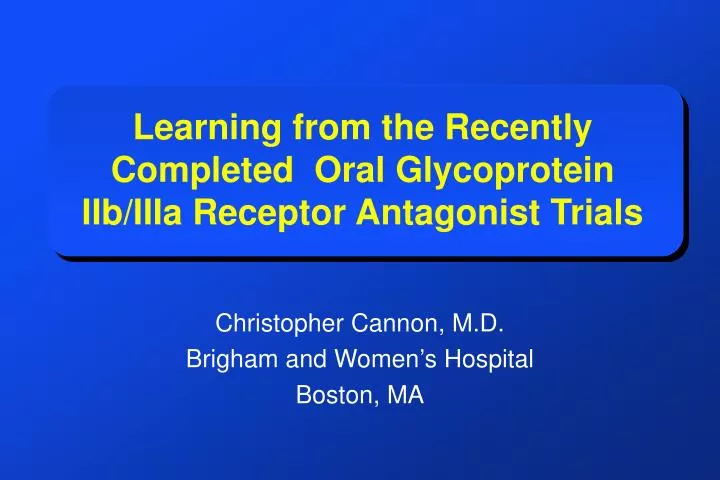 learning from the recently completed oral glycoprotein iib iiia receptor antagonist trials
