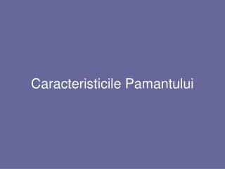 caracteristicile pamantului