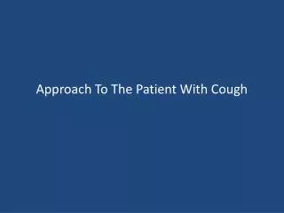 Approach To The Patient With Cough