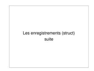 les enregistrements struct suite