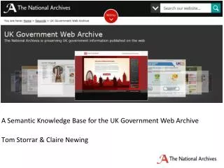 A Semantic Knowledge Base for the UK Government Web Archive Tom Storrar &amp; Claire Newing