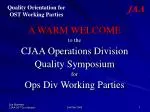 A WARM WELCOME to the CJAA Operations Division Quality Symposium for Ops Div Working Parties - slide 1