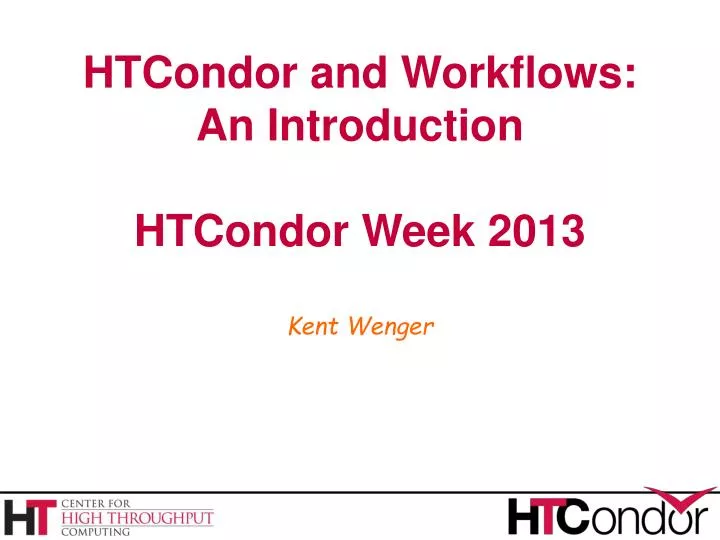 htcondor and workflows an introduction htcondor week 2013