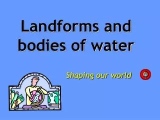 Landforms and bodies of water