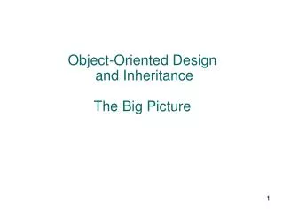 Object-Oriented Design and Inheritance The Big Picture